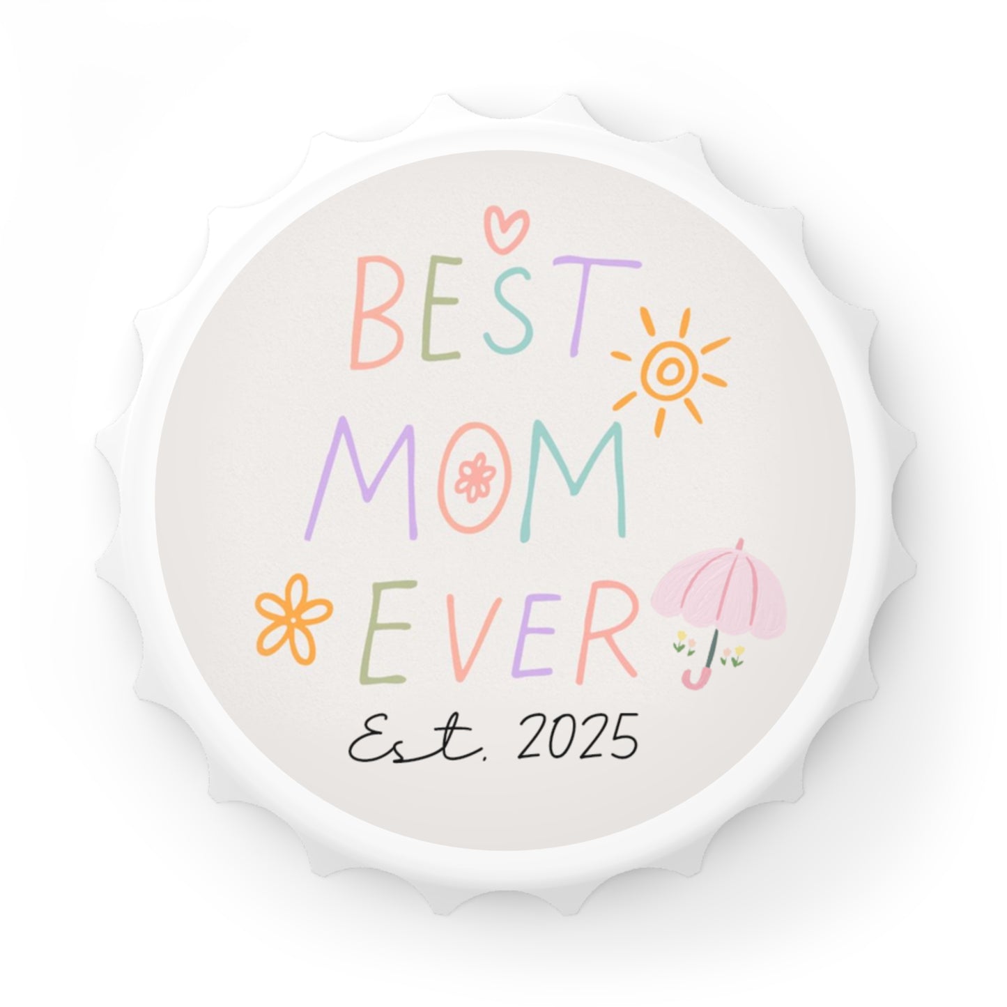 Best Mom Ever 2025 Bottle Opener
