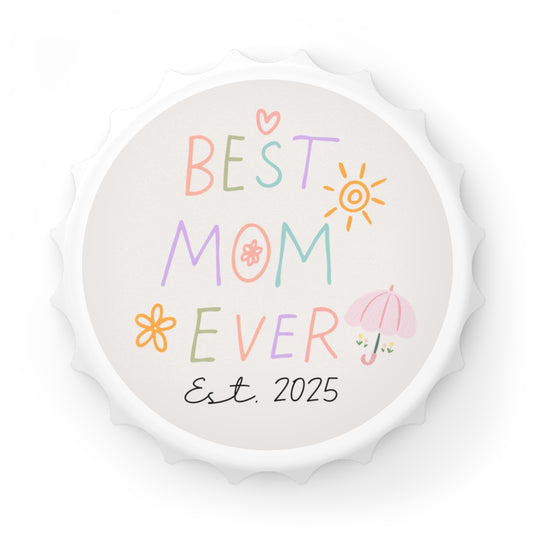 Best Mom Ever 2025 Bottle Opener